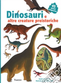 Dinosauri e altre creature preistoriche. Ediz. illustrata. Con Magneti libro di Laboucarie Sandra