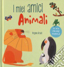 I miei amici animali. Le mie prime parole. Ediz. a colori libro di Aracil Virginie