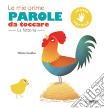 La fattoria. Le mie prime parole da toccare. Ediz. a colori libro di Cocklico Marion