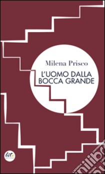 L'uomo dalla bocca grande libro di Prisco Milena