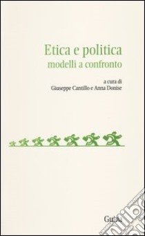 Etica e politica. Modelli a confronto libro di Cantillo G. (cur.); Donise A. (cur.)