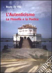 L'autenticismo. La filosofia e la politica libro di De Vito Bruno