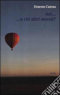 Noi... e chi altri sennò? libro di Catena Ernesto