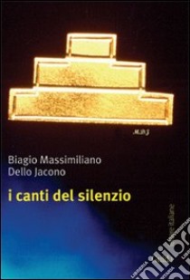 I canti del silenzio libro di Dello Jacono Biagio M.