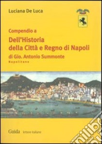 Compendio a dell'Historia della città e regno di Napoli di Gio. Antonio Summonte Napolitano libro di De Luca Luciana