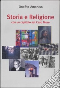 Storia e religione. Con un capitolo sul caso Moro libro di Amoruso Onofrio