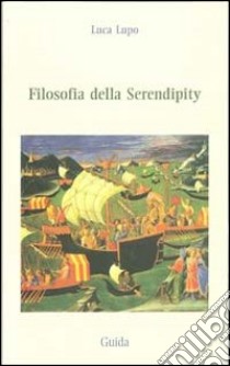 Filosofia della serendipity libro di Lupo Luca