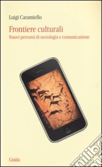 Frontiere culturali. Nuovi percorsi di sociologia e comunicazione libro di Caramiello Luigi