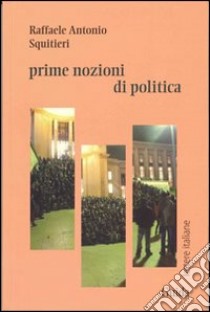 Prime nozioni di politica libro di Squitieri Raffaele A.