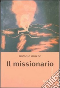 Il missionario libro di Arnese Antonio