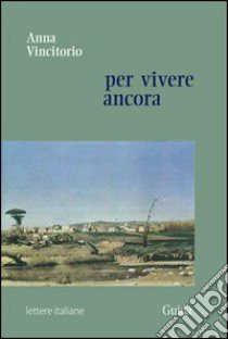 Per vivere ancora libro di Vincitorio Anna