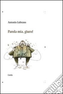 Parola mia, giuro! libro di Lubrano Antonio