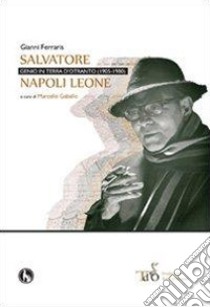 Salvatore Napoli Leone, genio in terra d'Otranto (1905-1980) libro di Ferraris Gianni; Gaballo M. (cur.)