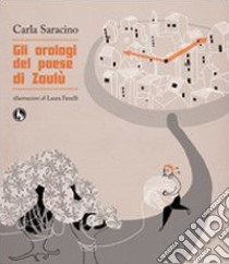 Gli orologi del paese di Zaulù libro di Saracino Carla