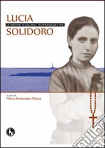 Lucia Solidoro. La «santina» di Gallipoli libro di Manca M. Antonietta