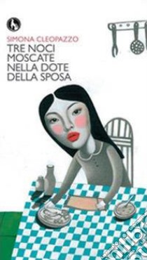 Tre noci moscate nella dote della sposa libro di Cleopazzo Simona