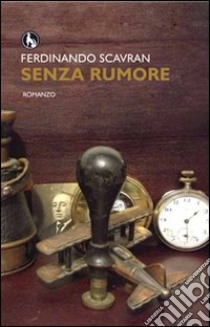 Senza rumore libro di Scavran Ferdinando