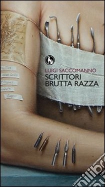 Scrittori brutta razza libro di Saccomanno Luigi