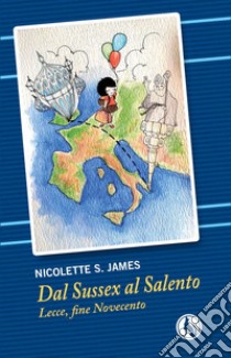 Dal Sussex al Salento. Lecce, fine Novecento. Ediz. italiana e inglese libro di James Nicolette S.