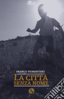 La città senza nome libro di Fiorentino Franco