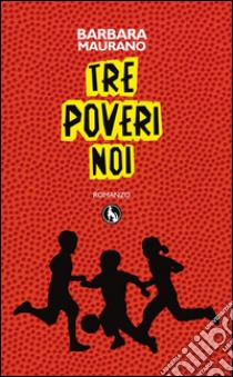 Tre poveri noi libro di Maurano Barbara