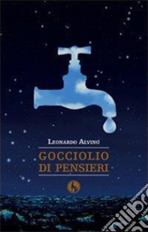 Gocciolio di pensieri libro di Alvino Leonardo