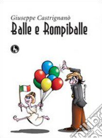 Balle e rompiballe libro di Castrignanò Giuseppe