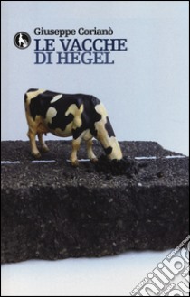 Le vacche di Hegel libro di Corianò Giuseppe