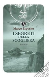 I segreti della scogliera libro di Esposito Marco