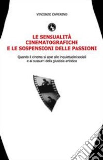 Le sensualità cinematografiche e le sospensioni delle passioni libro di Camerino Vincenzo