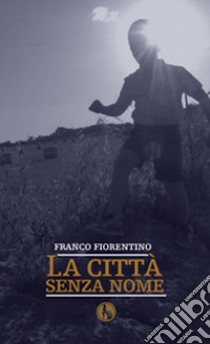 La città senza nome libro di Fiorentino Franco