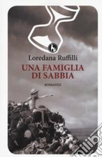 Una famiglia di sabbia libro di Ruffilli Loredana