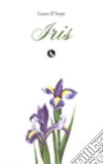 Iris libro di D'Arpe Laura