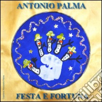 Festa e fortuna. Con CD Audio libro di Palma Antonio