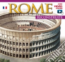 Roma ricostruita. Ediz. francese. Con video online libro