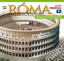 Roma ricostruita. Ediz. ungherese. Con aggiornamento online libro