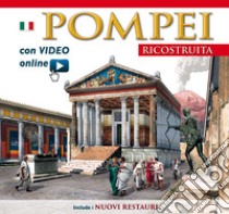 Pompei ricostruita. Con video scaricabile online libro