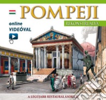 Pompei ricostruita. Ediz. ungherese. Con video scaricabile online libro