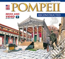 Pompei ricostruita. Ediz. inglese. Con video online libro