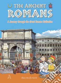 Gli antichi romani. Un viaggio nella grande civiltà romana. Ediz. inglese libro