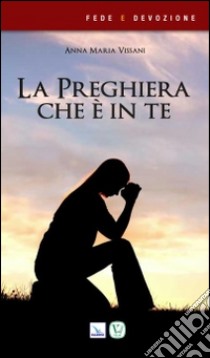 La preghiera che è in te libro di Vissani Anna Maria