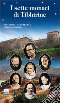 I sette monaci di Tibhirine libro di Bernardo Dario
