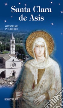 Santa Clara de Asís libro di Polidoro Gianmaria