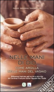 Nelle mani di Dio come argilla nelle mani del vasaio libro di Taneburgo Giovanni