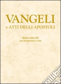 Vangeli e Atti degli Apostoli. Nuovo testo CEI con introduzioni e note libro di Conferenza episcopale italiana (cur.)