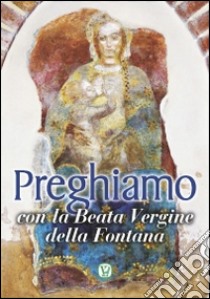 Preghiamo con la Beata Vergine della Fontana libro