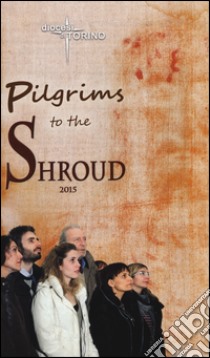 Pilgrims to the Shroud 2015 libro