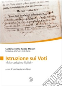 Istruzione sui voti. «Mia carissima figlia!» libro di Thouret Giovanna A.; Clerici W. (cur.)