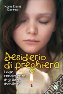 Desiderio di preghiera. Lode, rendimento di grazie, domanda libro di Cortesi M. Elena