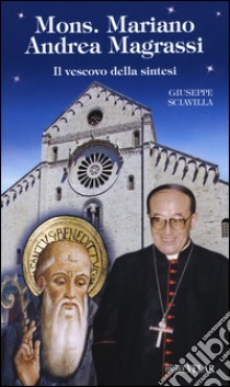 Mons. Mariano Andrea Magrassi. Il vescovo della sintesi libro di Sciavilla Giuseppe